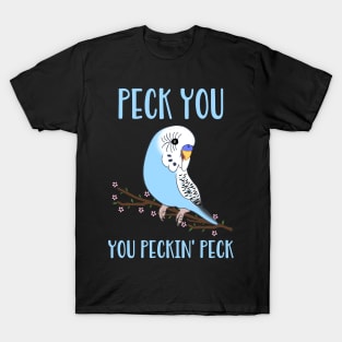 peck you, you peckin' peck - blue budgie T-Shirt